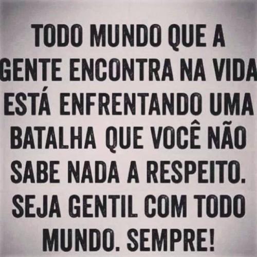 todo-mundo-que-a-gente-encontra-na-vida-esta-enfrentando-uma-batalha-que-voce%cc%82-na%cc%83o-sabe-nada-a-respeito-seja-gentil-com-todo-mundo-sempre-500x500