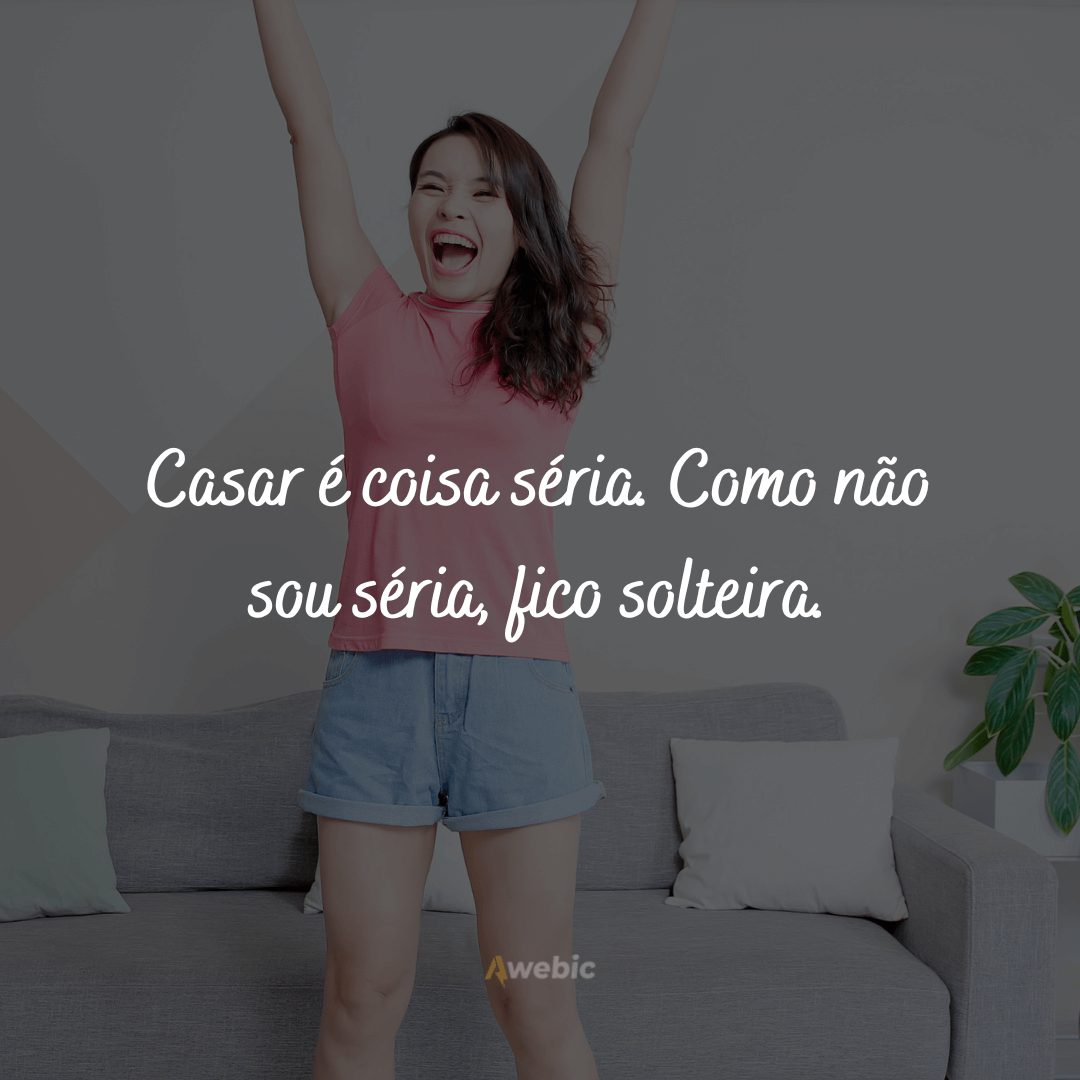 Frases de Solteira para mostrar sua Felicidade