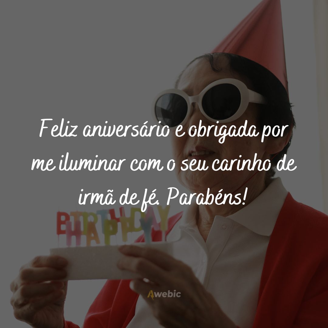 Feliz aniversário e obrigada por me iluminar com o seu carinho de irmã de fé. Parabéns!