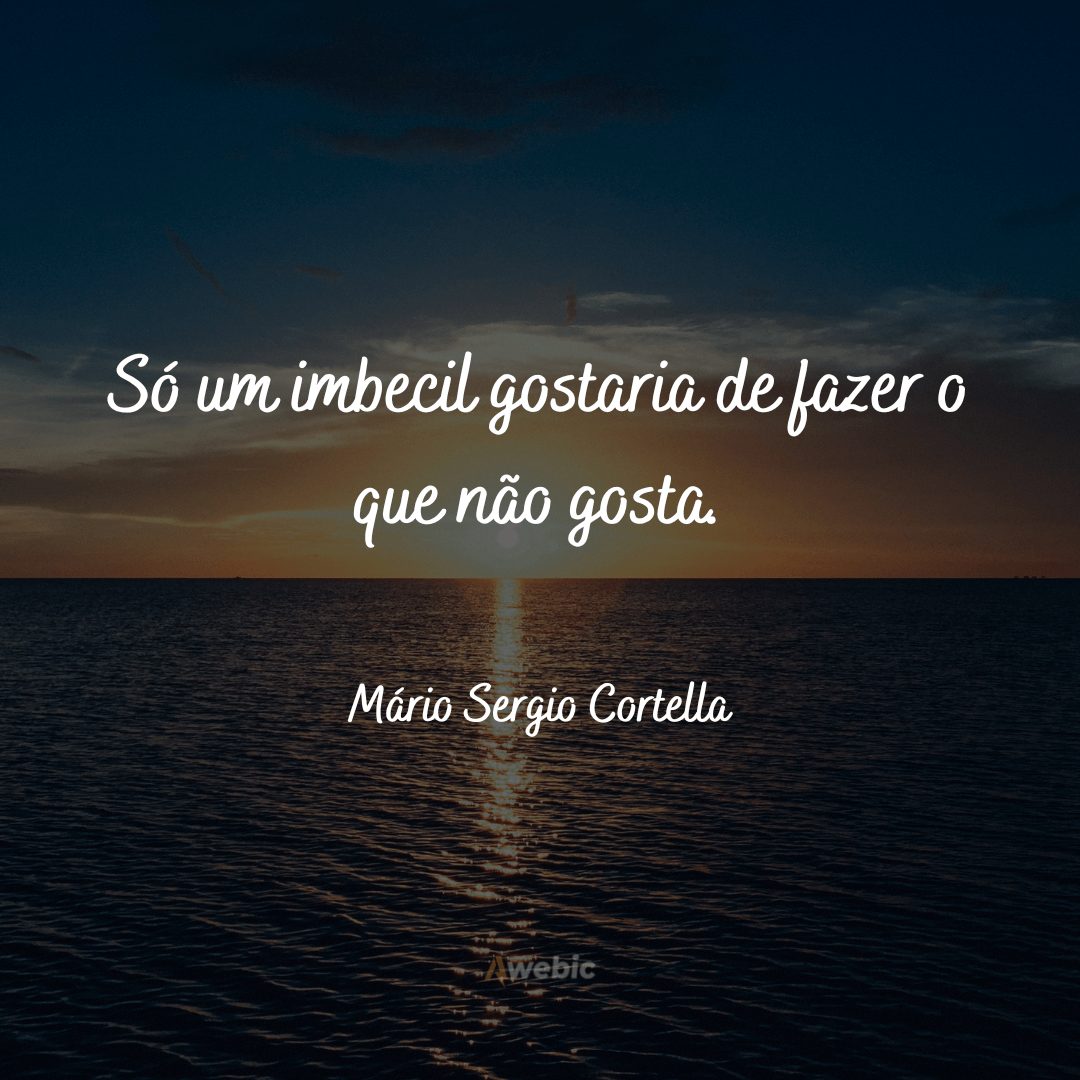 Frases do Mário Sergio Cortella