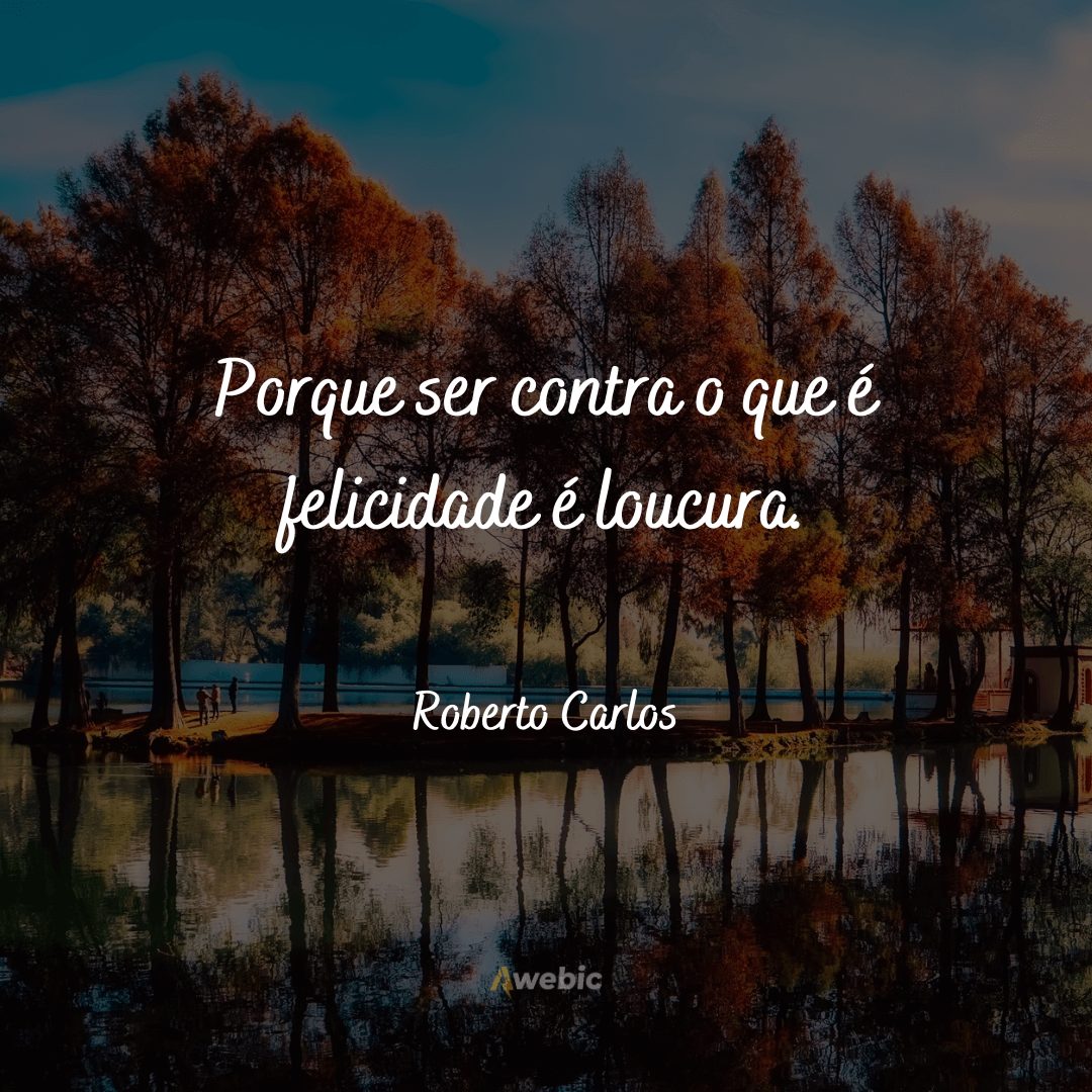 Frases do Roberto Carlos