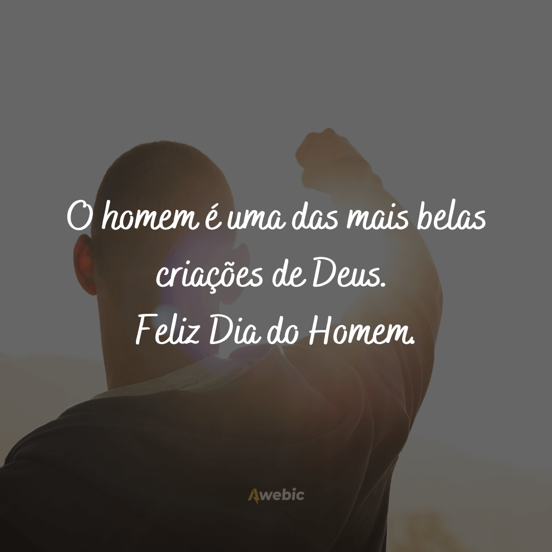 Frases para homenagens do Dia do Homem