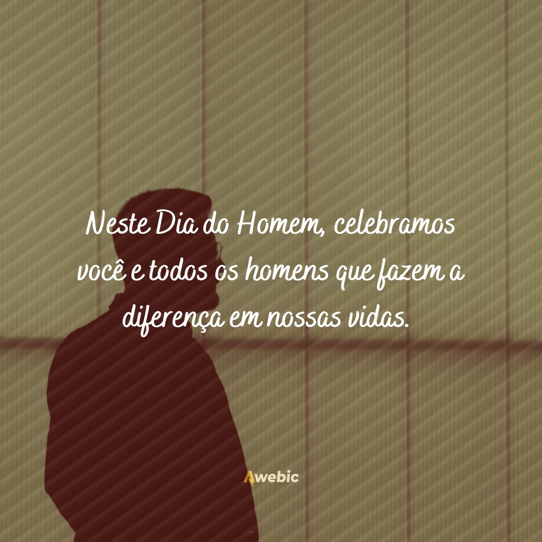 frases do Dia do Homem para honrar quem tanto admira