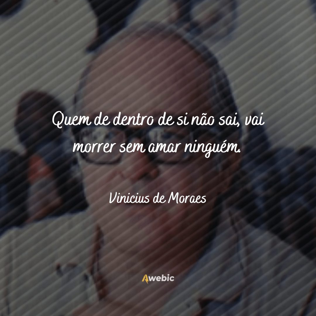 citações de Vinicius De Moraes bem reflexivas