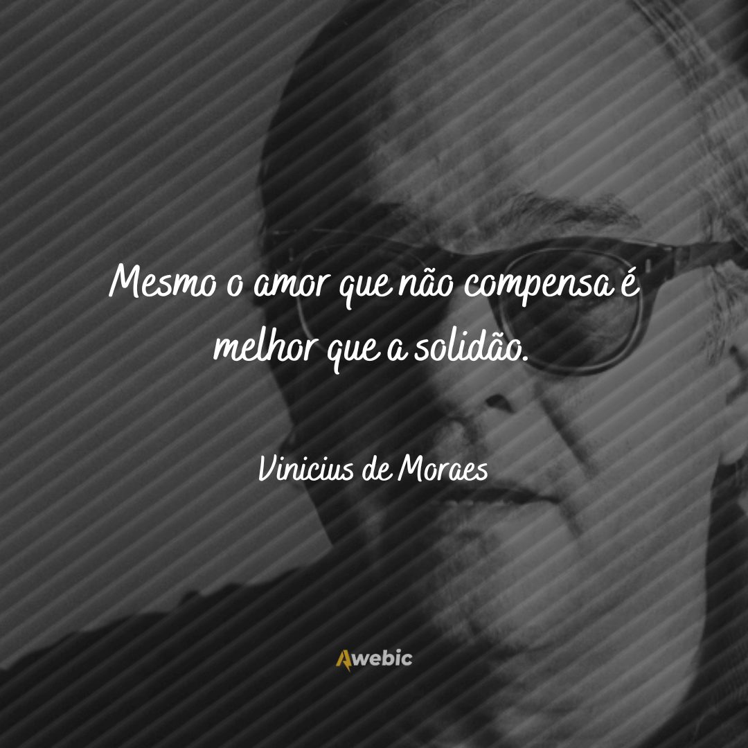 citações de Vinicius De Moraes bem reflexivas