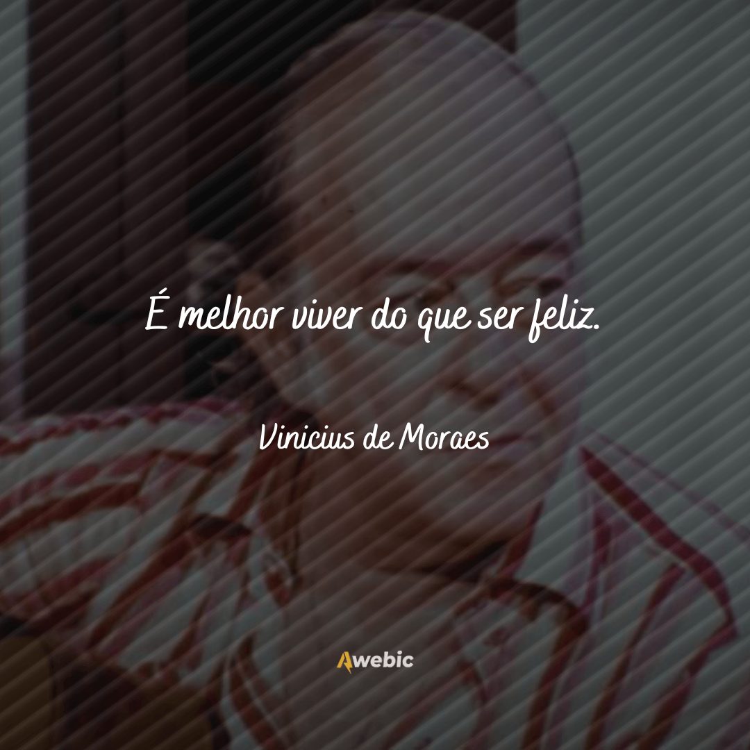 citações de Vinicius De Moraes bem reflexivas