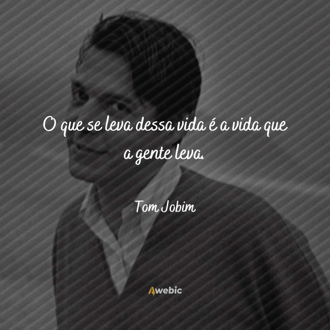 Pensamentos de Tom Jobim sobre a vida