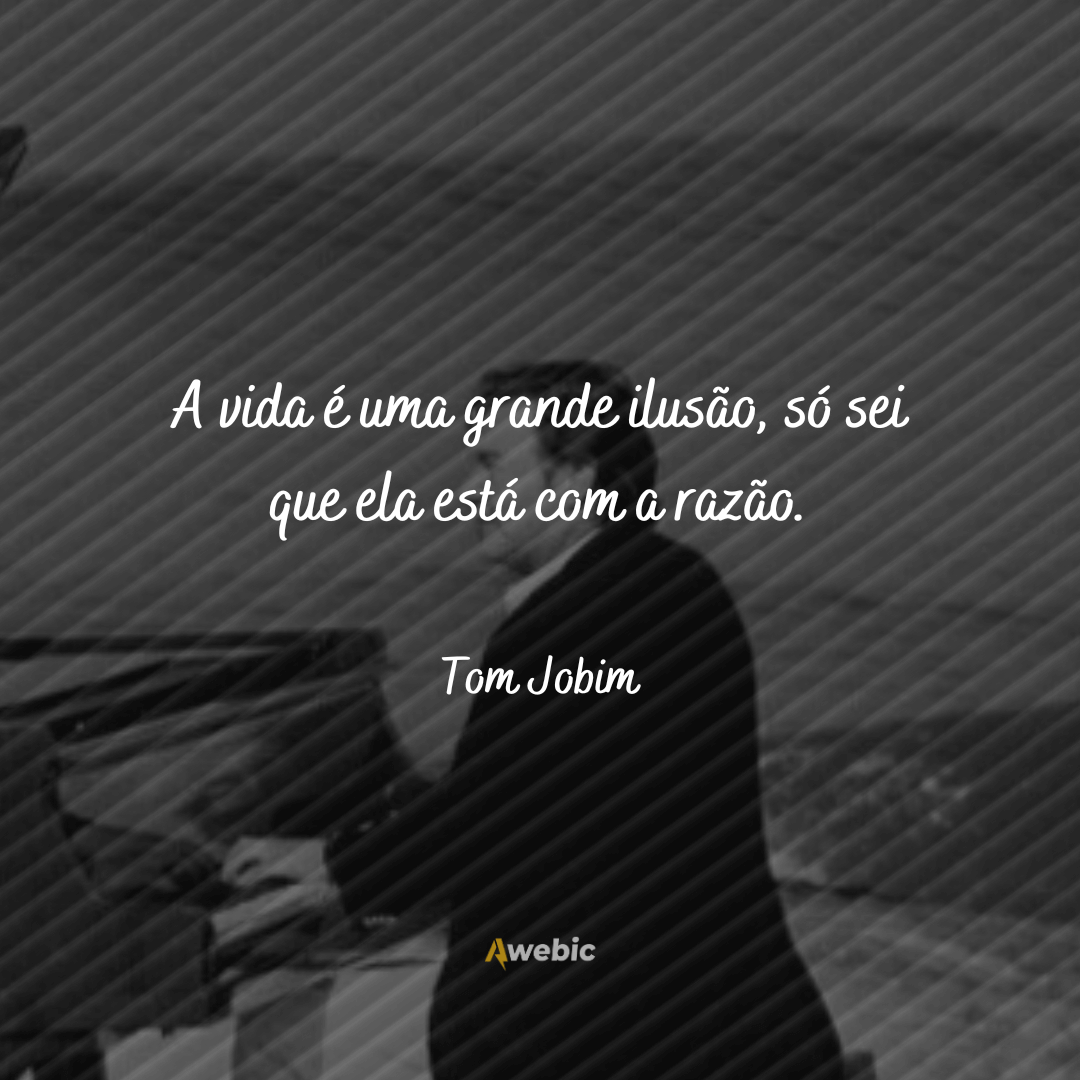 Pensamentos de Tom Jobim sobre a vida