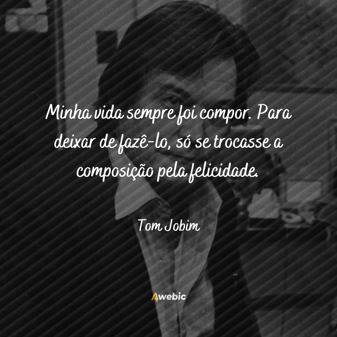 Pensamentos de Tom Jobim sobre a vida