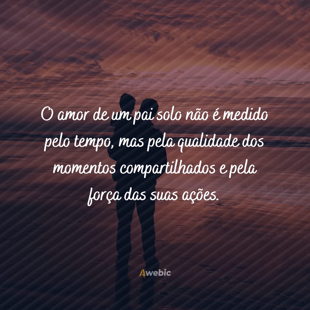 frases de pai solo que mostram esse lindo amor